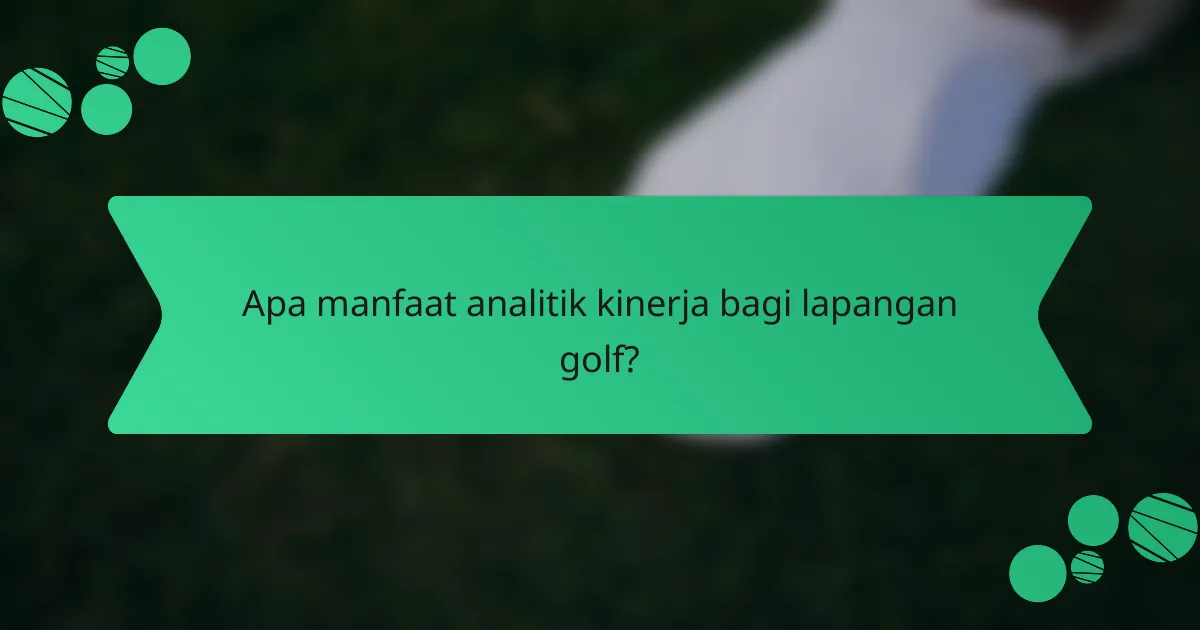 Apa manfaat analitik kinerja bagi lapangan golf?