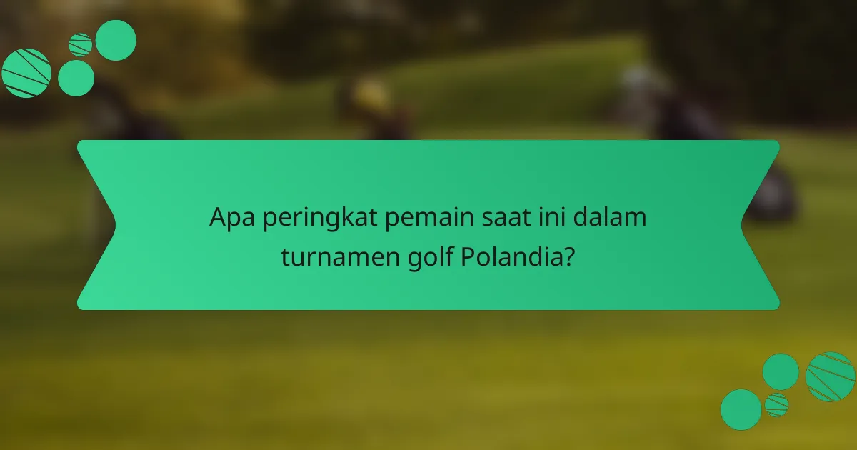 Apa peringkat pemain saat ini dalam turnamen golf Polandia?