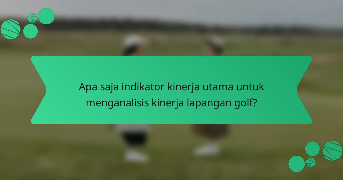 Apa saja indikator kinerja utama untuk menganalisis kinerja lapangan golf?