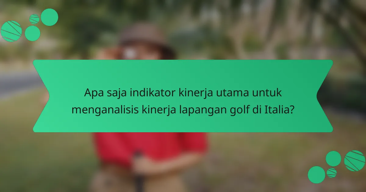 Apa saja indikator kinerja utama untuk menganalisis kinerja lapangan golf di Italia?