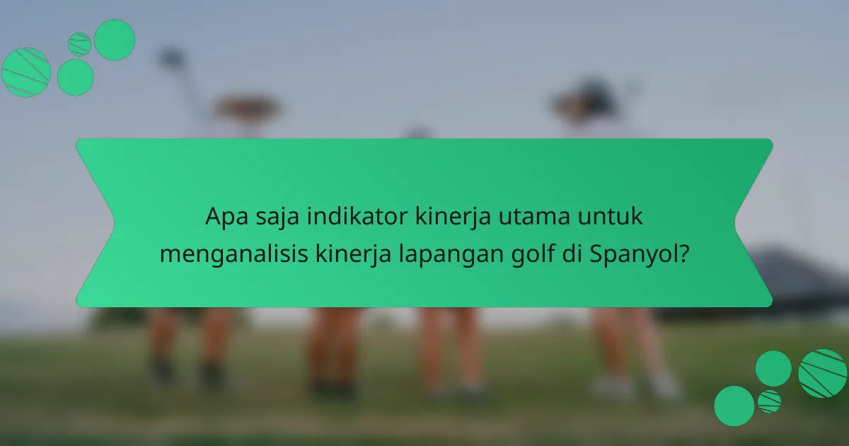 Apa saja indikator kinerja utama untuk menganalisis kinerja lapangan golf di Spanyol?