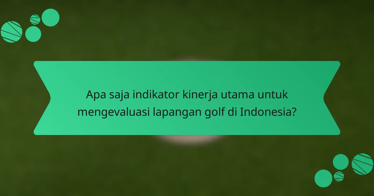 Apa saja indikator kinerja utama untuk mengevaluasi lapangan golf di Indonesia?