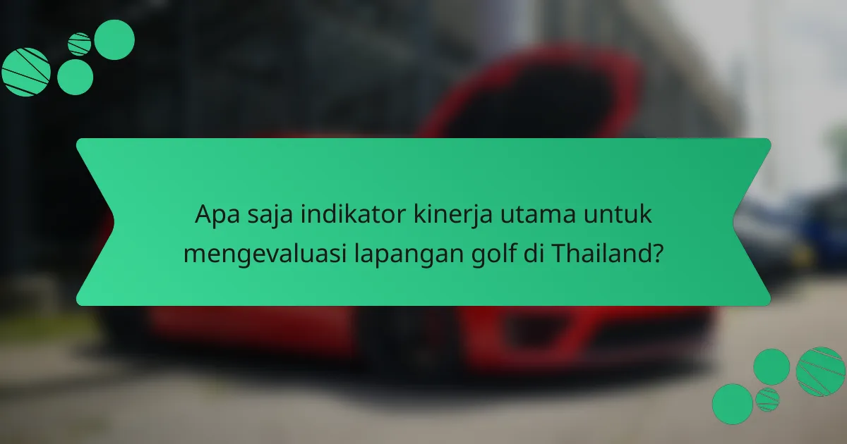 Apa saja indikator kinerja utama untuk mengevaluasi lapangan golf di Thailand?