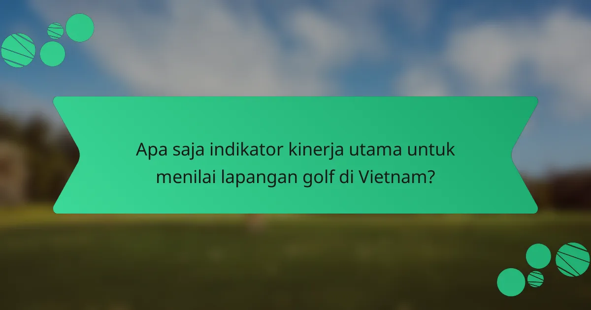 Apa saja indikator kinerja utama untuk menilai lapangan golf di Vietnam?