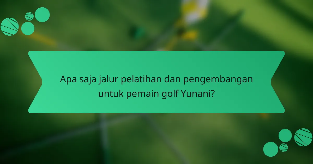 Apa saja jalur pelatihan dan pengembangan untuk pemain golf Yunani?