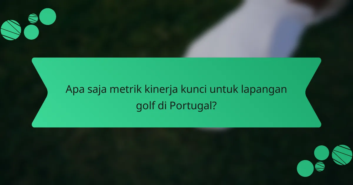 Apa saja metrik kinerja kunci untuk lapangan golf di Portugal?
