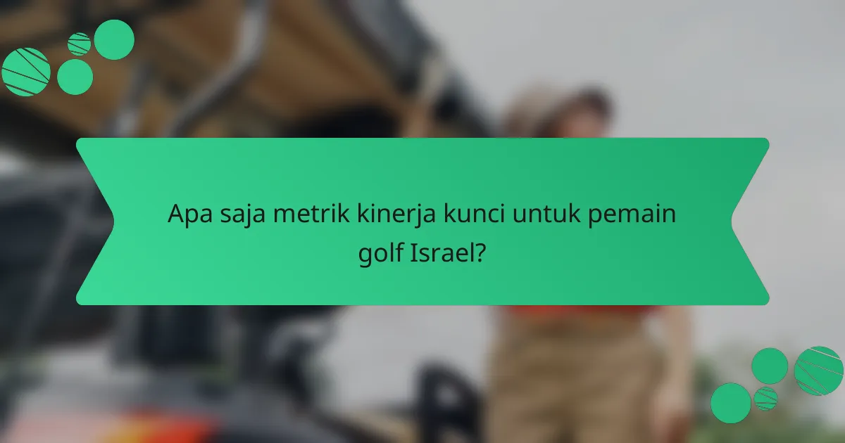 Apa saja metrik kinerja kunci untuk pemain golf Israel?