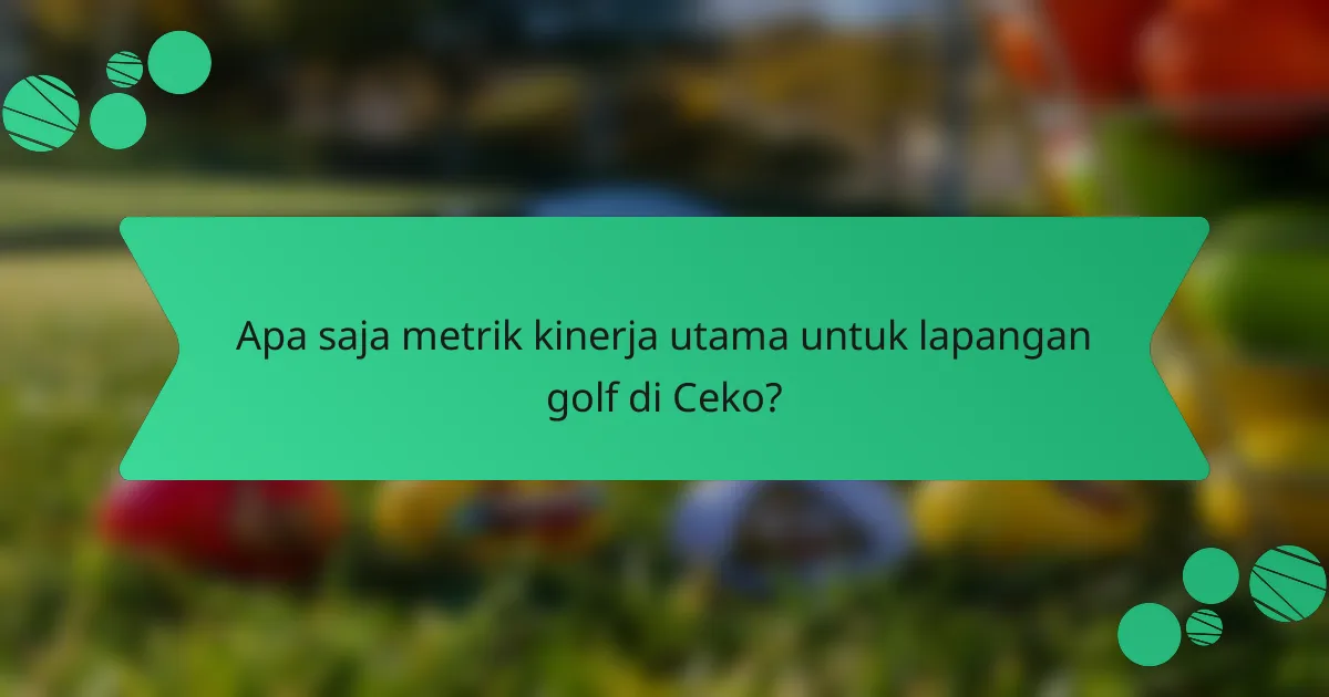 Apa saja metrik kinerja utama untuk lapangan golf di Ceko?