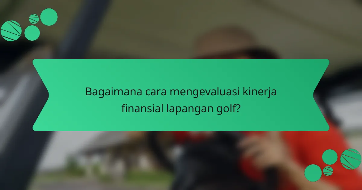 Bagaimana cara mengevaluasi kinerja finansial lapangan golf?