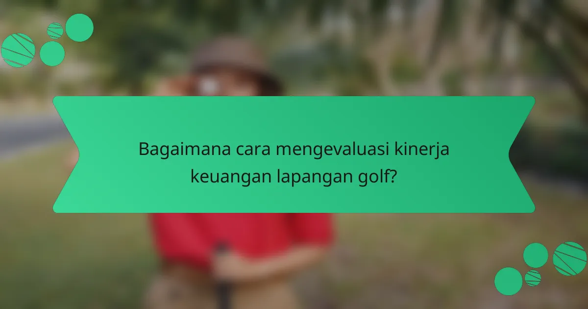 Bagaimana cara mengevaluasi kinerja keuangan lapangan golf?