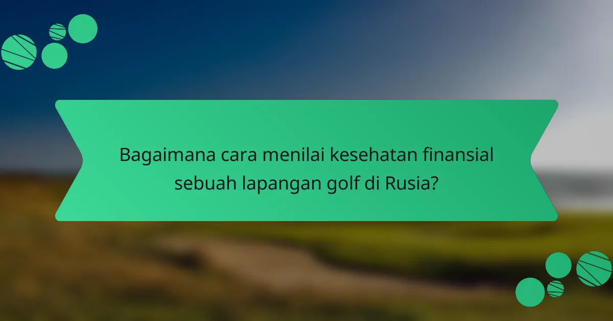 Bagaimana cara menilai kesehatan finansial sebuah lapangan golf di Rusia?