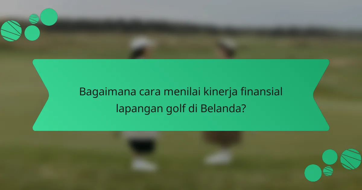 Bagaimana cara menilai kinerja finansial lapangan golf di Belanda?