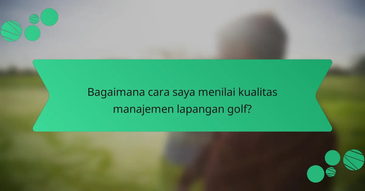 Bagaimana cara saya menilai kualitas manajemen lapangan golf?