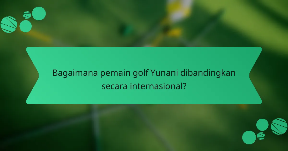 Bagaimana pemain golf Yunani dibandingkan secara internasional?