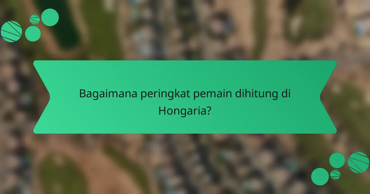 Bagaimana peringkat pemain dihitung di Hongaria?