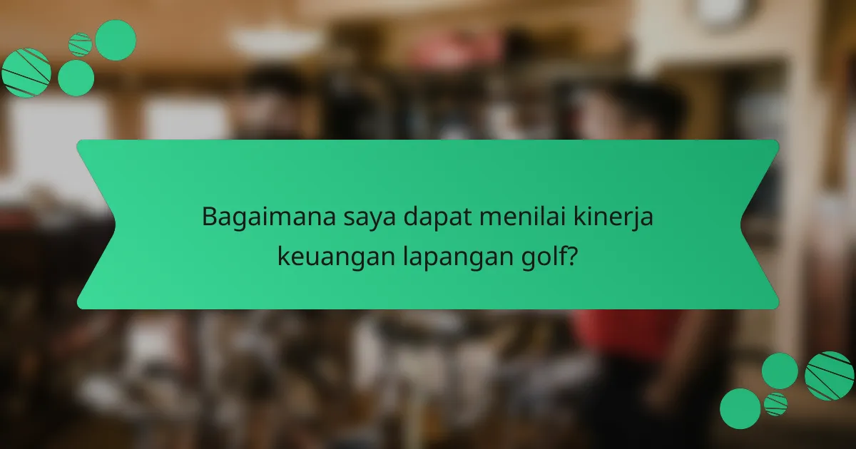 Bagaimana saya dapat menilai kinerja keuangan lapangan golf?