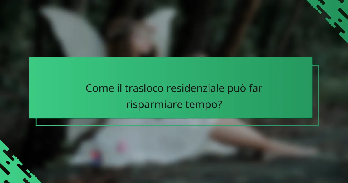 Come il trasloco residenziale può far risparmiare tempo?