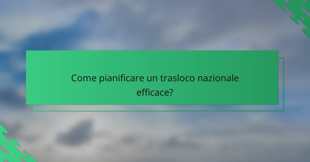 Come pianificare un trasloco nazionale efficace?