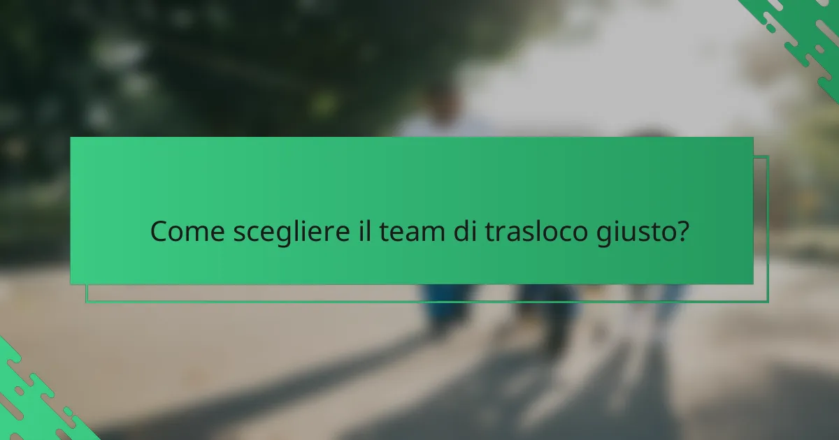 Come scegliere il team di trasloco giusto?
