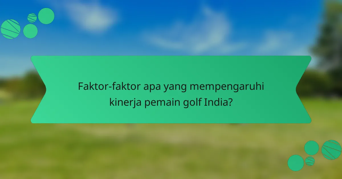 Faktor-faktor apa yang mempengaruhi kinerja pemain golf India?
