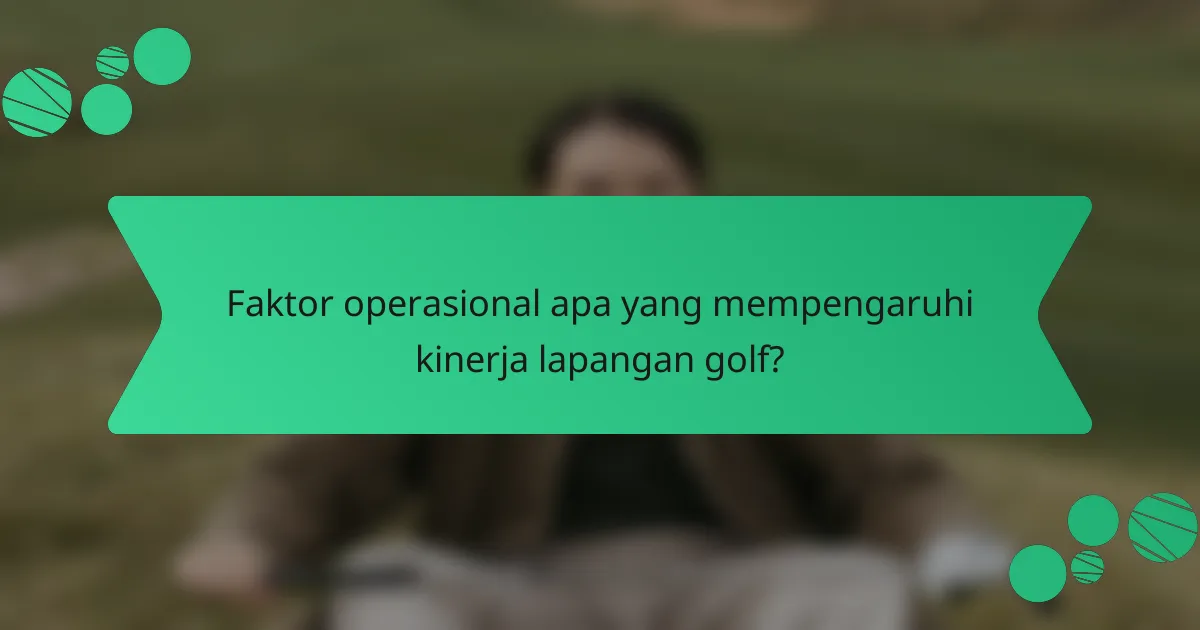 Faktor operasional apa yang mempengaruhi kinerja lapangan golf?