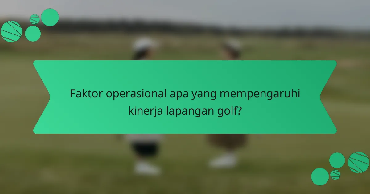 Faktor operasional apa yang mempengaruhi kinerja lapangan golf?