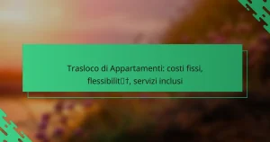 Trasloco di Appartamenti: costi fissi, flessibilità, servizi inclusi