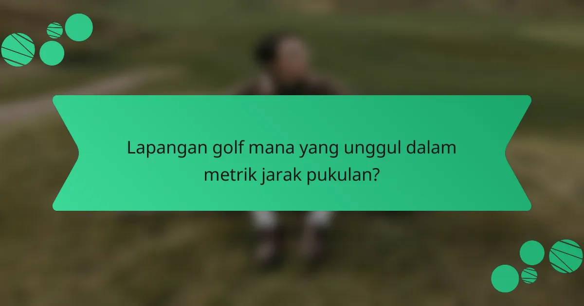 Lapangan golf mana yang unggul dalam metrik jarak pukulan?