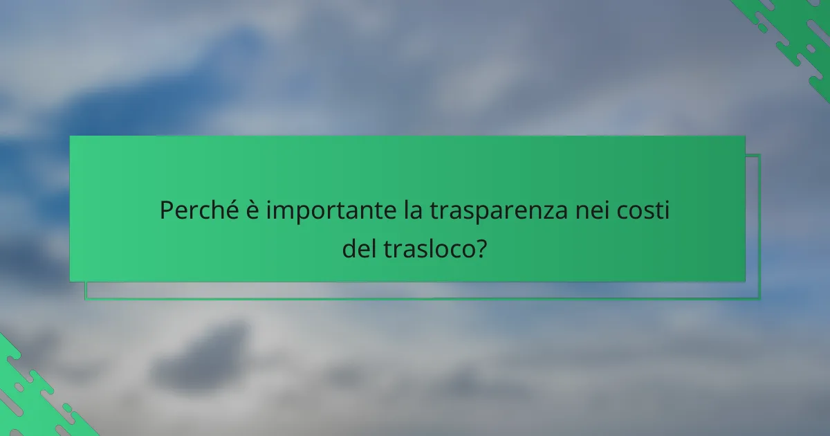 Perché è importante la trasparenza nei costi del trasloco?