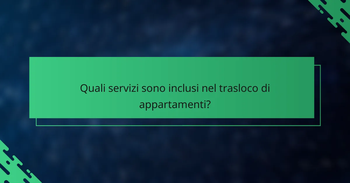 Quali servizi sono inclusi nel trasloco di appartamenti?