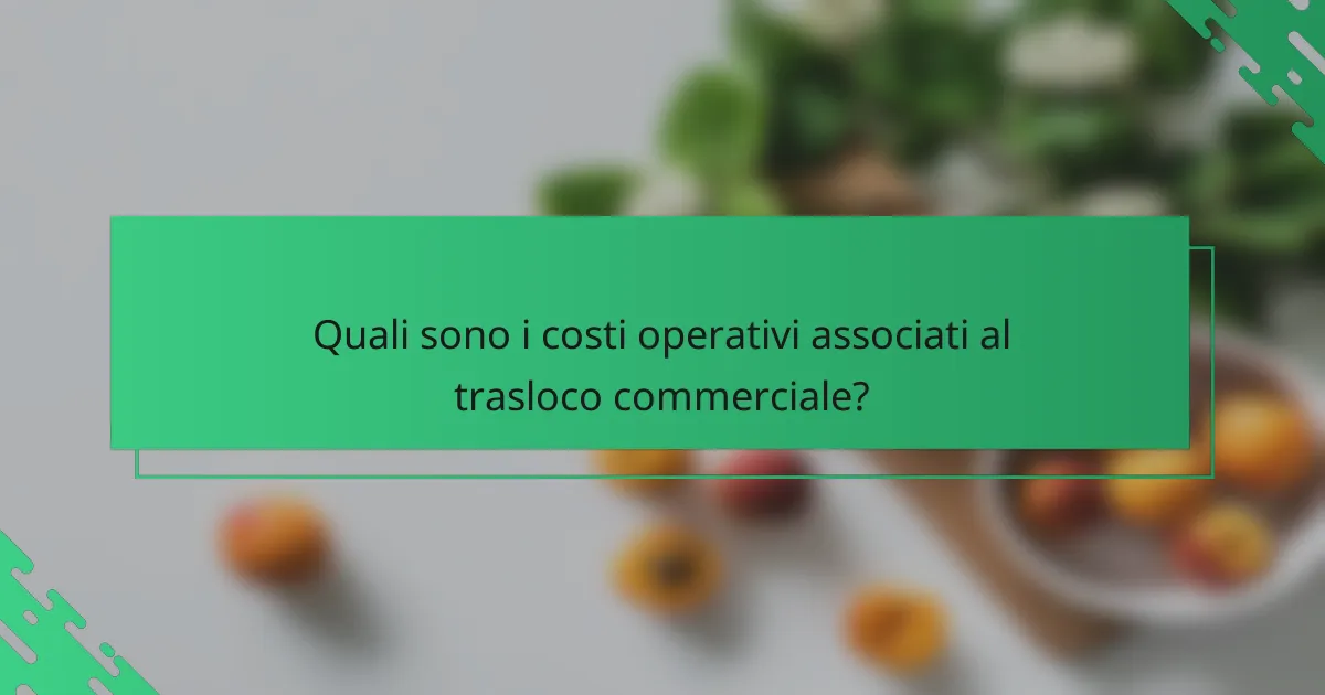 Quali sono i costi operativi associati al trasloco commerciale?