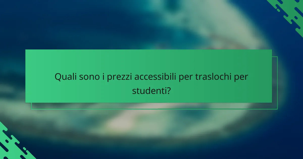 Quali sono i prezzi accessibili per traslochi per studenti?