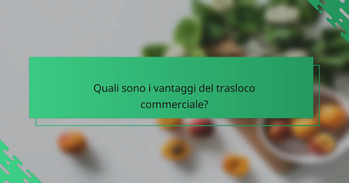 Quali sono i vantaggi del trasloco commerciale?