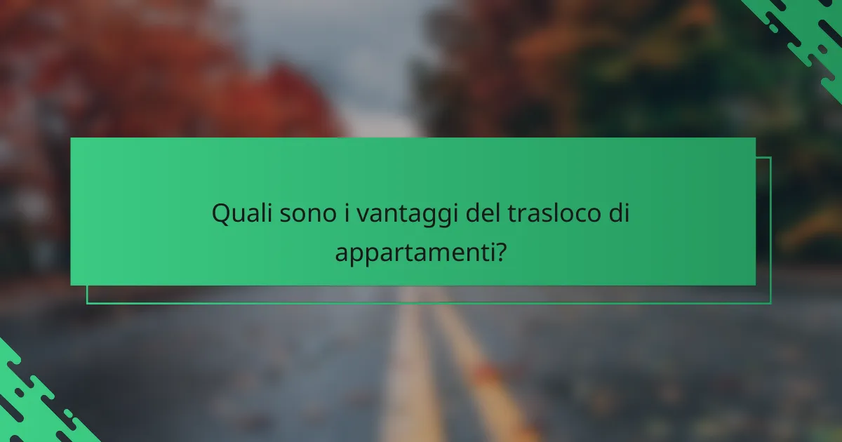 Quali sono i vantaggi del trasloco di appartamenti?