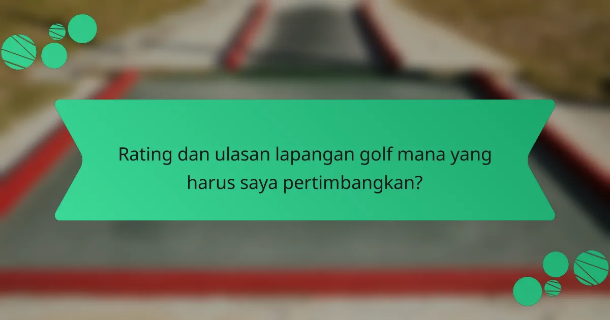 Rating dan ulasan lapangan golf mana yang harus saya pertimbangkan?