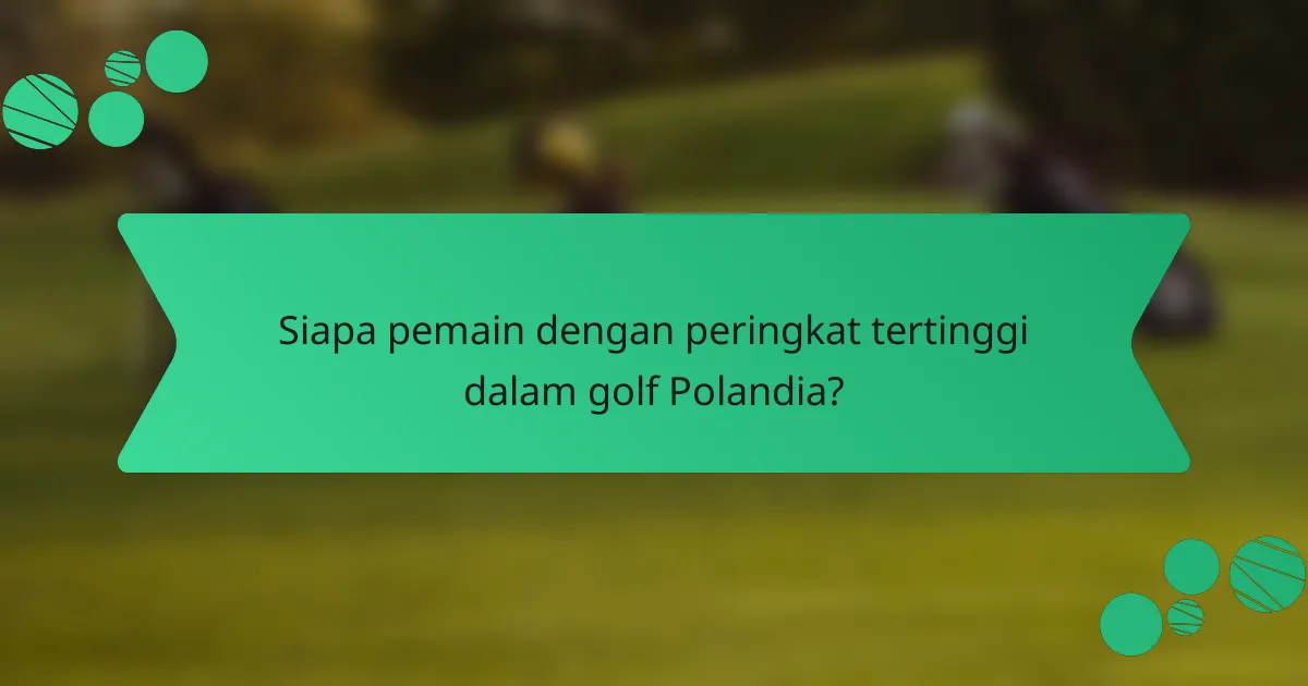 Siapa pemain dengan peringkat tertinggi dalam golf Polandia?