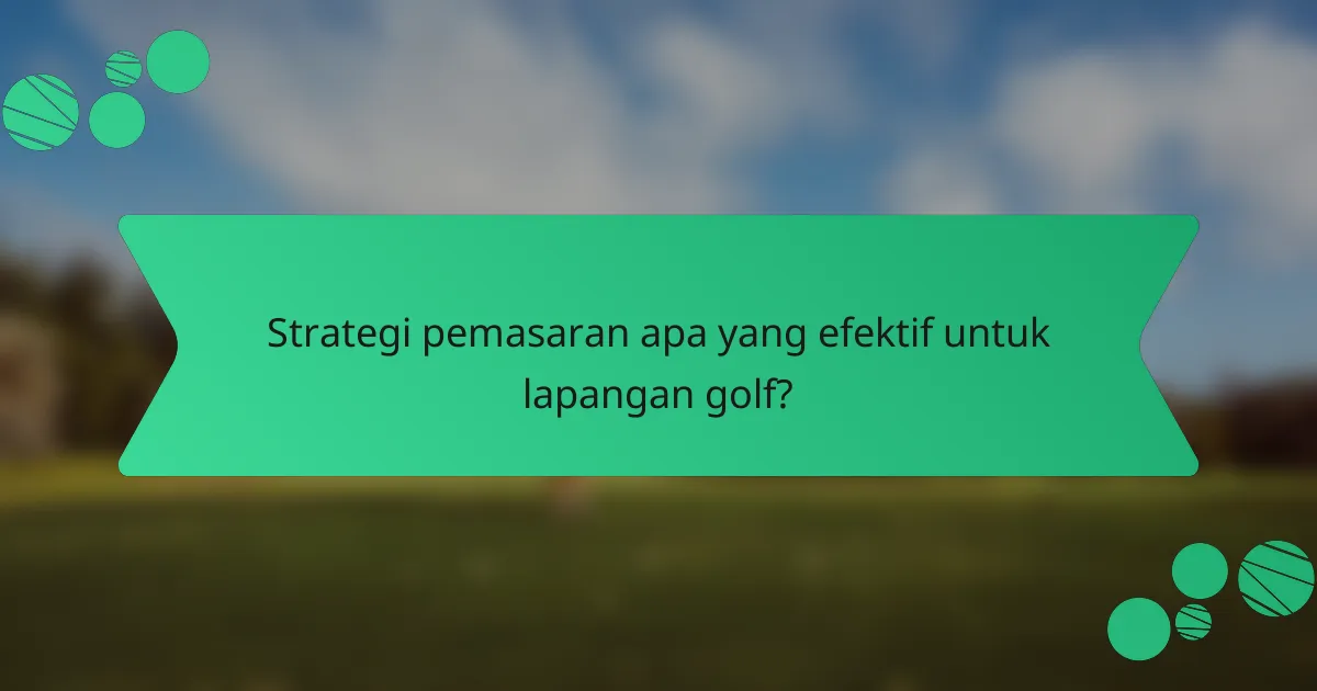 Strategi pemasaran apa yang efektif untuk lapangan golf?