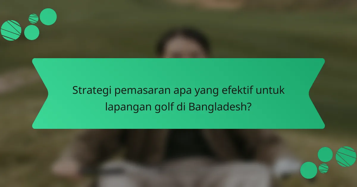 Strategi pemasaran apa yang efektif untuk lapangan golf di Bangladesh?
