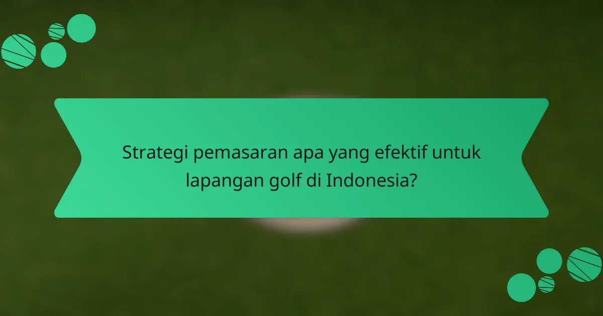 Strategi pemasaran apa yang efektif untuk lapangan golf di Indonesia?