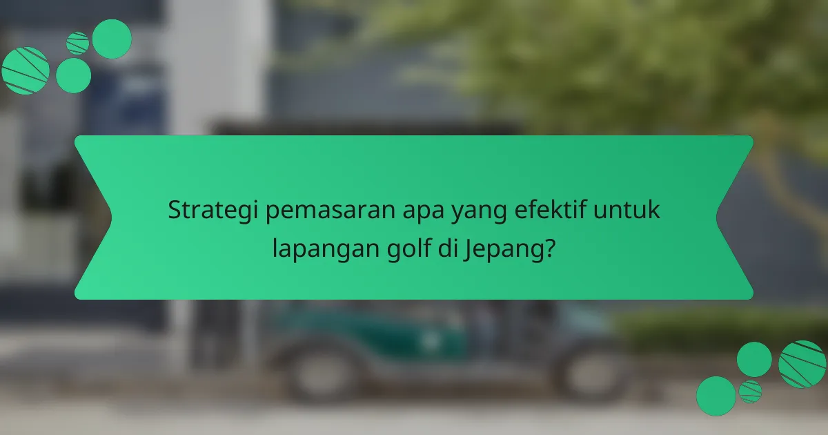 Strategi pemasaran apa yang efektif untuk lapangan golf di Jepang?