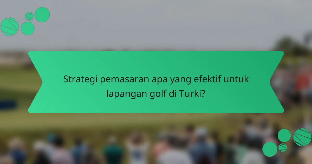 Strategi pemasaran apa yang efektif untuk lapangan golf di Turki?